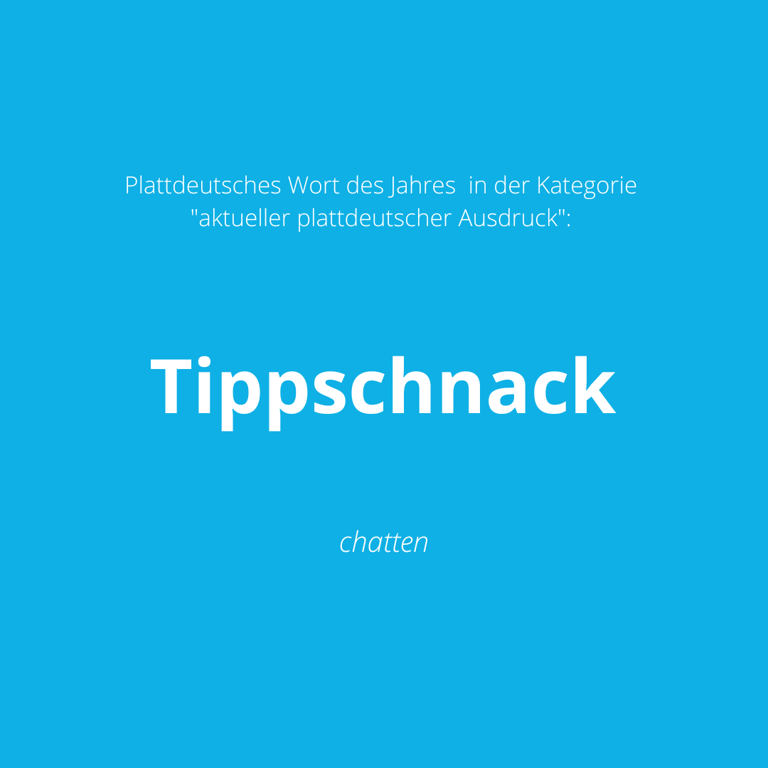 Plattdeutsches Wort 2022 in der Kategorie "aktueller plattdeutscher Ausdruck": Tippschnack