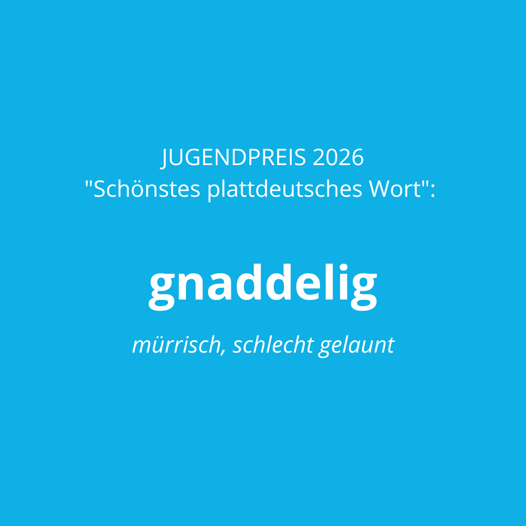 Das Plattdeutsche Wort des Jahres 2026 in der Kategorie JUGENDPREIS: gnaddelig