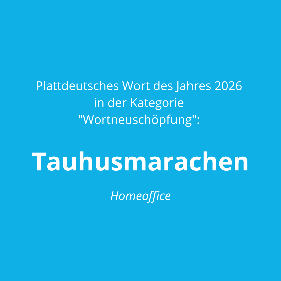 Das Plattdeutsche Wort des Jahres 2026 in der Kategorie "Wortneuschöpfung": Tauhusmarachen